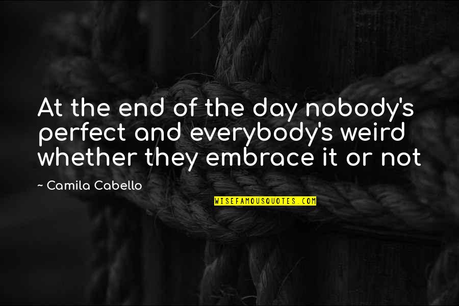 The Last Time I Saw Mother Quotes By Camila Cabello: At the end of the day nobody's perfect The Last Time I Saw Mother Quotes By Camila Cabello: At the end of the day nobody's perfect