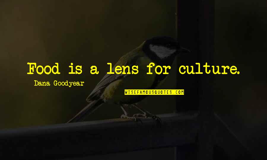 The Last Time I Saw Mother Quotes By Dana Goodyear: Food is a lens for culture. The Last Time I Saw Mother Quotes By Dana Goodyear: Food is a lens for culture.