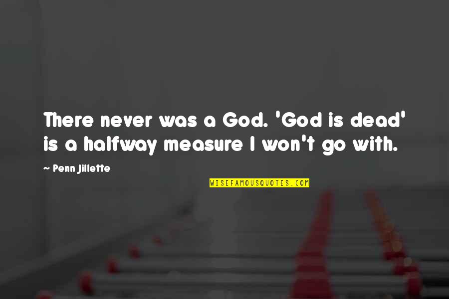 The Last Time I Saw Mother Quotes By Penn Jillette: There never was a God. 'God is dead'
