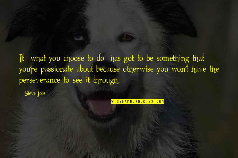The Last Time I Saw Mother Quotes By Steve Jobs: It [what you choose to do] has got