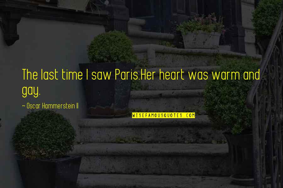 The Last Time I Saw Paris Quotes By Oscar Hammerstein II: The last time I saw Paris.Her heart was The Last Time I Saw Paris Quotes By Oscar Hammerstein II: The last time I saw Paris.Her heart was