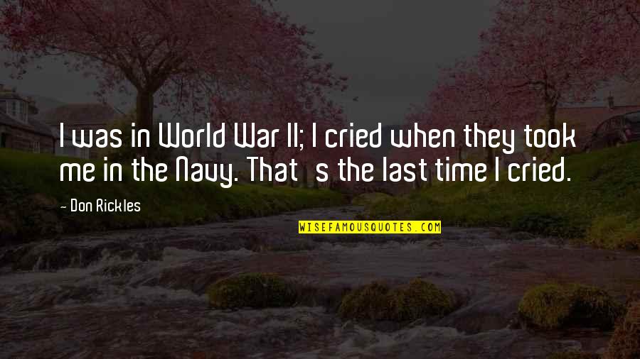 The Last Time I Was Me Quotes By Don Rickles: I was in World War II; I cried