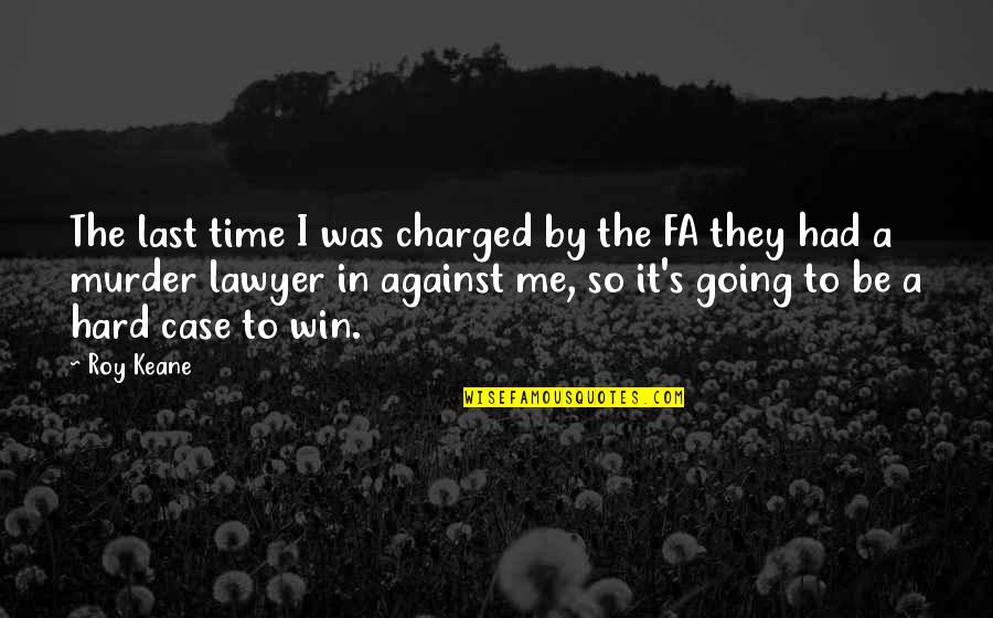 The Last Time I Was Me Quotes By Roy Keane: The last time I was charged by the