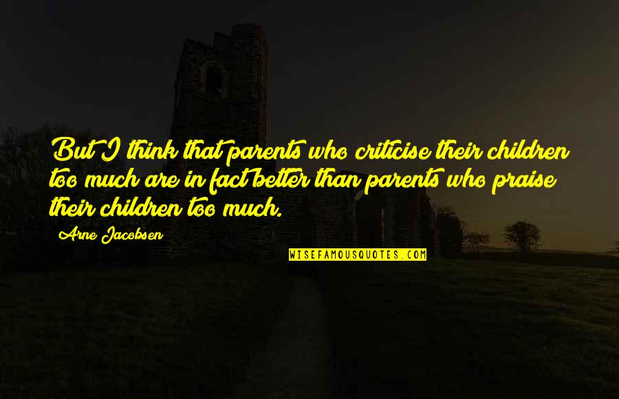 The Last Time We Kissed Quotes By Arne Jacobsen: But I think that parents who criticise their