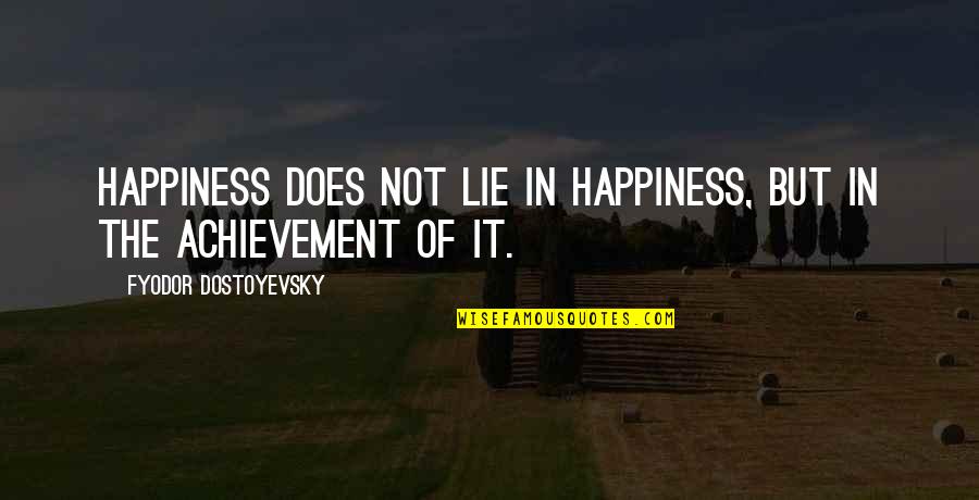 The Last Tycoon Book Quotes By Fyodor Dostoyevsky: Happiness does not lie in happiness, but in