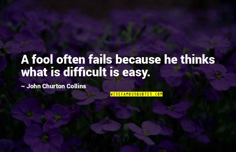 The Last Valley Quotes By John Churton Collins: A fool often fails because he thinks what
