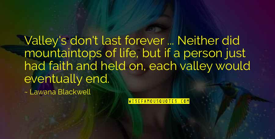 The Last Valley Quotes By Lawana Blackwell: Valley's don't last forever ... Neither did mountaintops