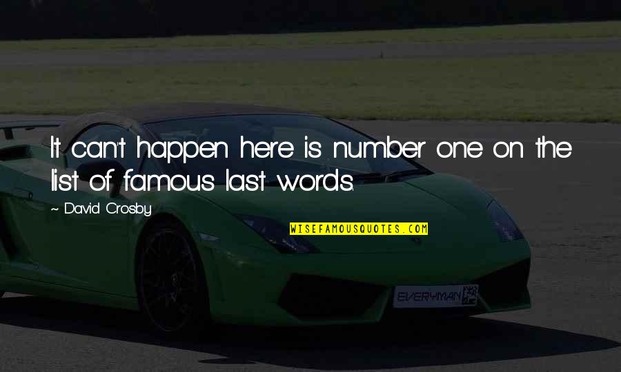 The Last Words Quotes By David Crosby: It can't happen here is number one on