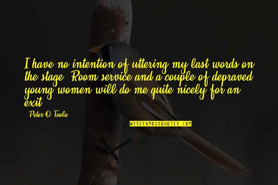 The Last Words Quotes By Peter O'Toole: I have no intention of uttering my last