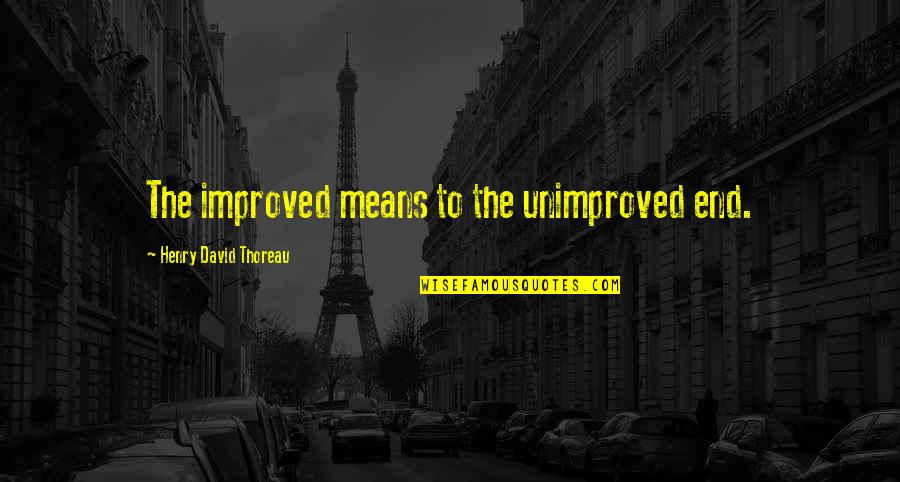 The Late 1960s Quotes By Henry David Thoreau: The improved means to the unimproved end.