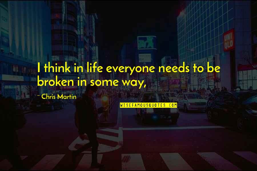 The Late Hour Quotes By Chris Martin: I think in life everyone needs to be The Late Hour Quotes By Chris Martin: I think in life everyone needs to be