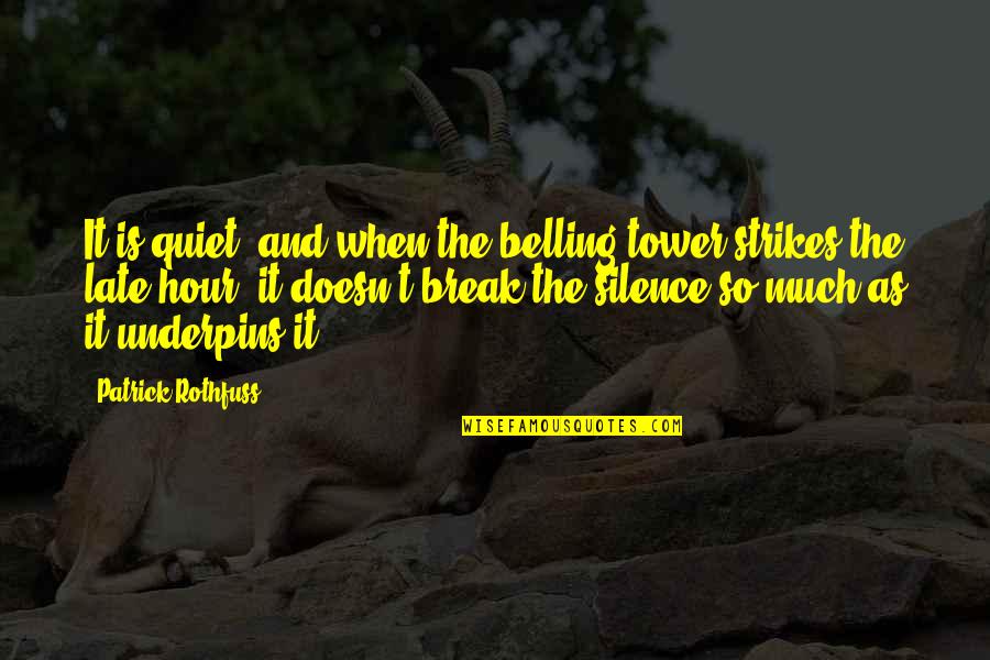The Late Hour Quotes By Patrick Rothfuss: It is quiet, and when the belling tower The Late Hour Quotes By Patrick Rothfuss: It is quiet, and when the belling tower