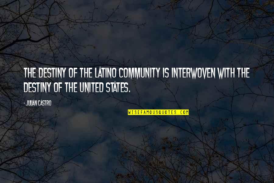 The Latino Community Quotes By Julian Castro: The destiny of the Latino community is interwoven The Latino Community Quotes By Julian Castro: The destiny of the Latino community is interwoven
