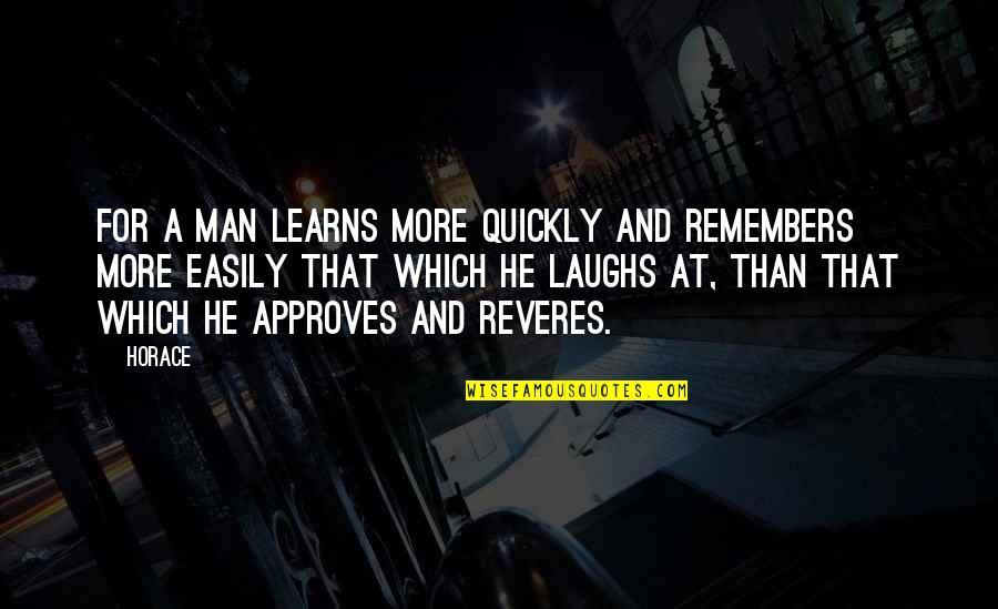 The Laughing Man Quotes By Horace: For a man learns more quickly and remembers The Laughing Man Quotes By Horace: For a man learns more quickly and remembers