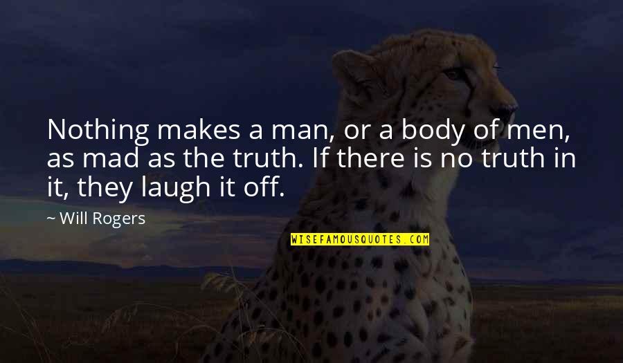 The Laughing Man Quotes By Will Rogers: Nothing makes a man, or a body of The Laughing Man Quotes By Will Rogers: Nothing makes a man, or a body of