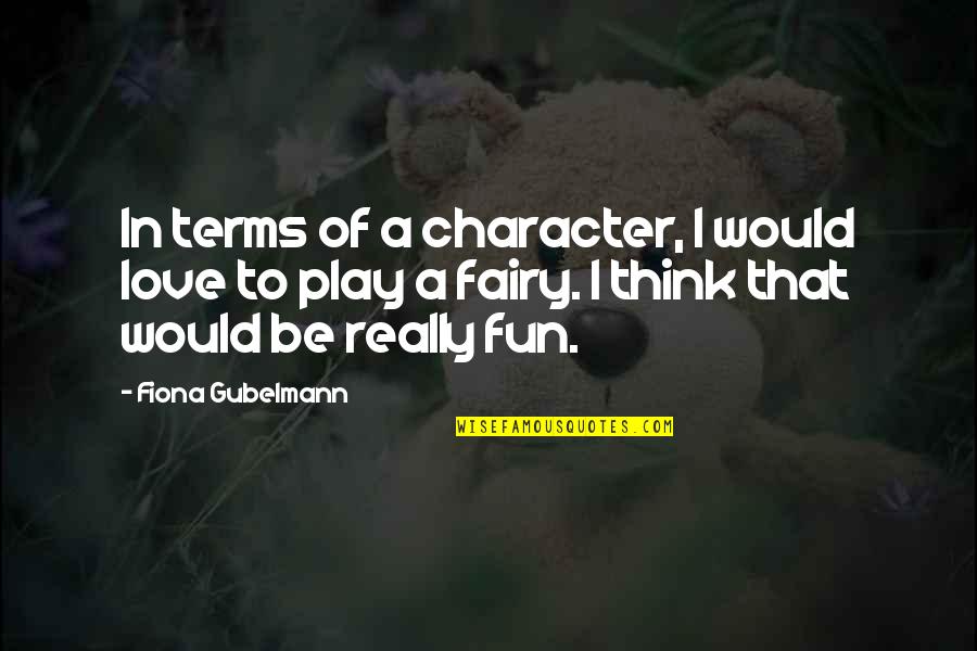 The Laughing Policeman Quotes By Fiona Gubelmann: In terms of a character, I would love