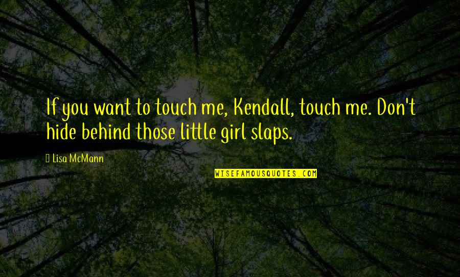 The Laughing Sutra Quotes By Lisa McMann: If you want to touch me, Kendall, touch The Laughing Sutra Quotes By Lisa McMann: If you want to touch me, Kendall, touch