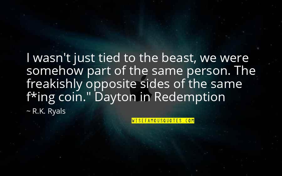 The Laughing Sutra Quotes By R.K. Ryals: I wasn't just tied to the beast, we The Laughing Sutra Quotes By R.K. Ryals: I wasn't just tied to the beast, we