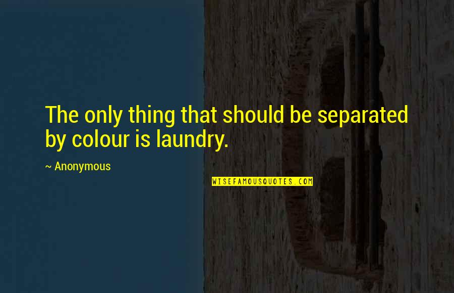 The Laundry Quotes By Anonymous: The only thing that should be separated by