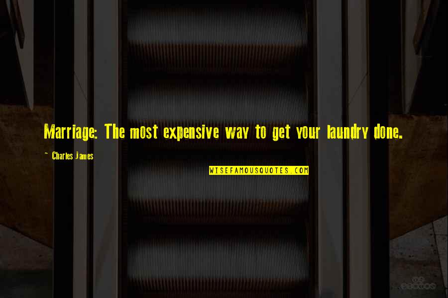 The Laundry Quotes By Charles James: Marriage: The most expensive way to get your