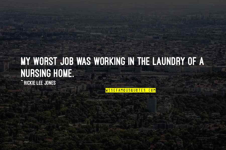 The Laundry Quotes By Rickie Lee Jones: My worst job was working in the laundry