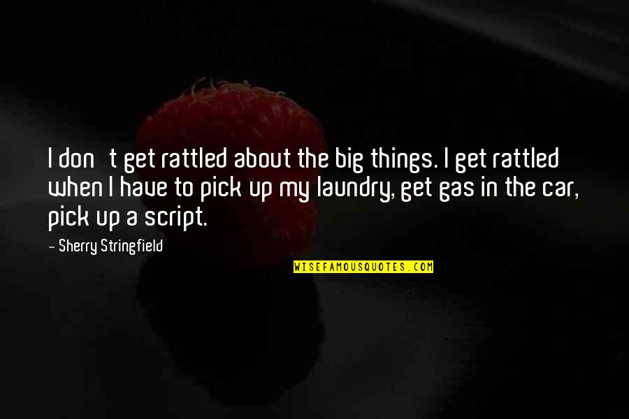 The Laundry Quotes By Sherry Stringfield: I don't get rattled about the big things.