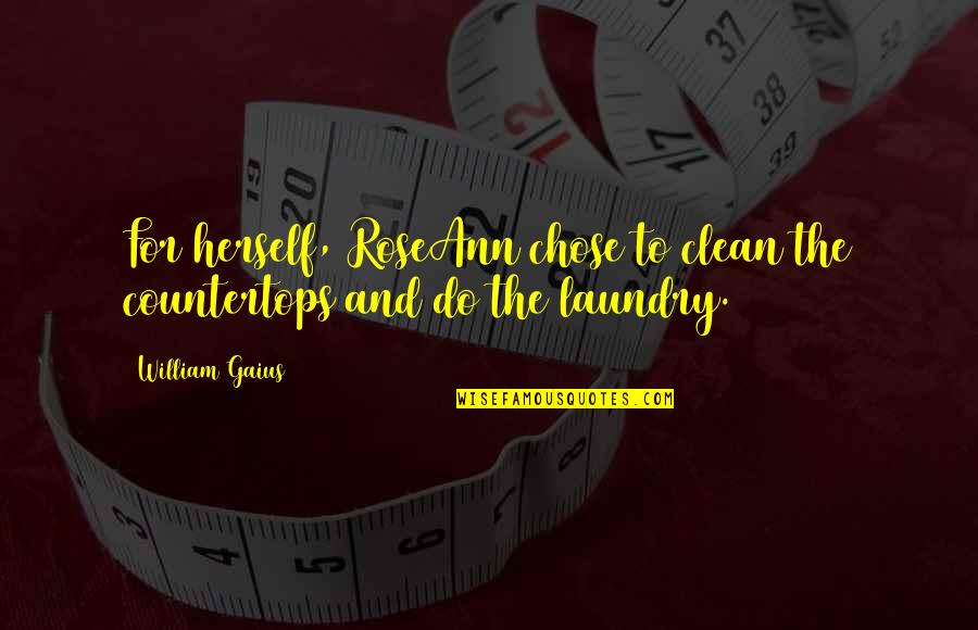 The Laundry Quotes By William Gaius: For herself, RoseAnn chose to clean the countertops