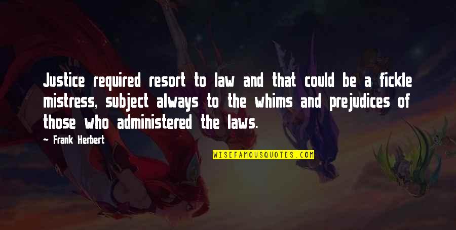 The Law And Justice Quotes By Frank Herbert: Justice required resort to law and that could