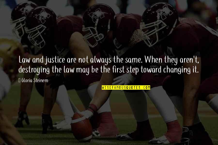 The Law And Justice Quotes By Gloria Steinem: Law and justice are not always the same.