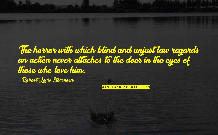 The Law And Justice Quotes By Robert Louis Stevenson: The horror with which blind and unjust law