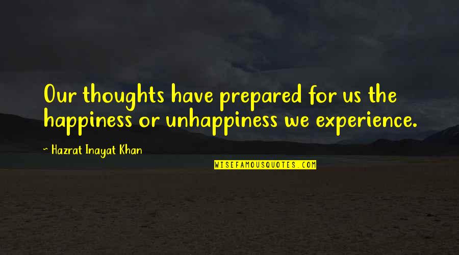 The Law Of Attraction Quotes By Hazrat Inayat Khan: Our thoughts have prepared for us the happiness