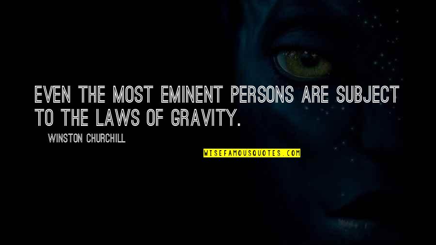The Law Of Gravity Quotes By Winston Churchill: Even the most eminent persons are subject to