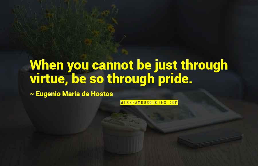 The Laws Of Manu Quotes By Eugenio Maria De Hostos: When you cannot be just through virtue, be