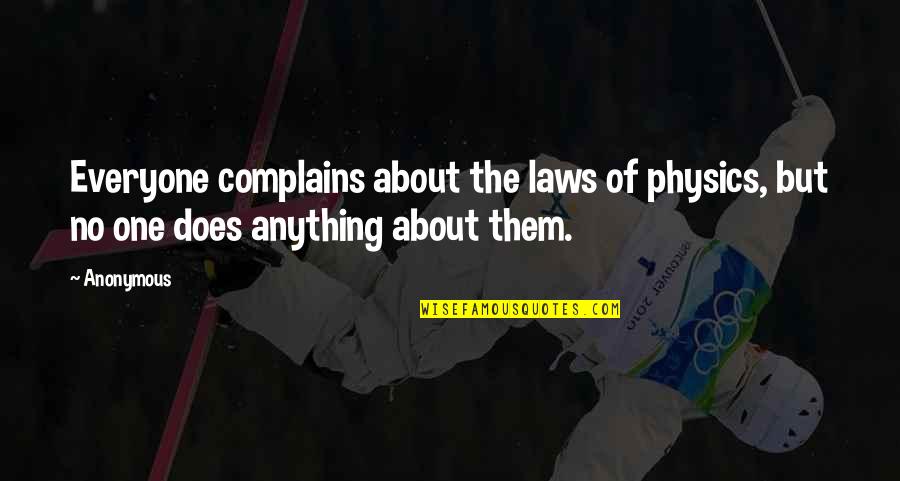 The Laws Of Physics Quotes By Anonymous: Everyone complains about the laws of physics, but