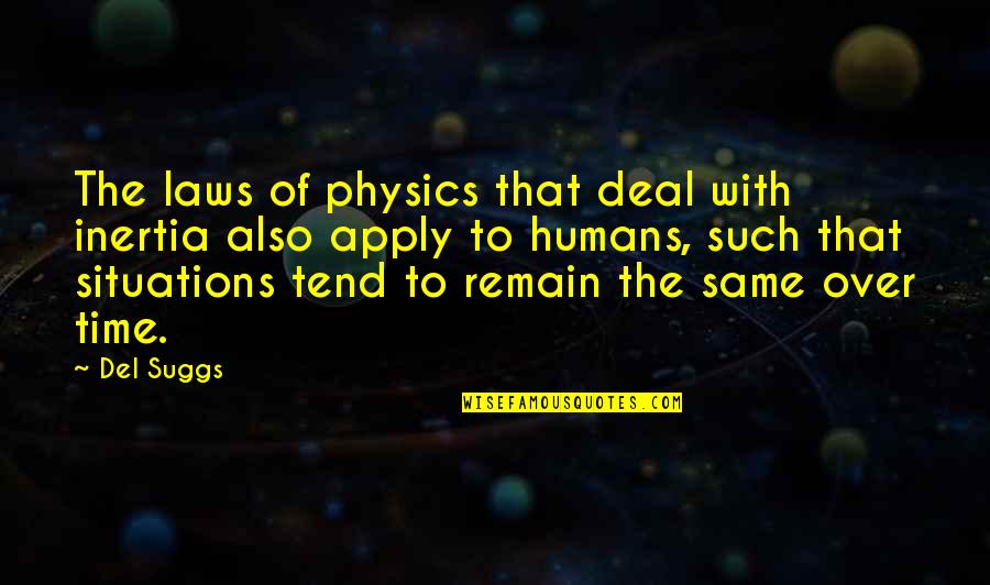 The Laws Of Physics Quotes By Del Suggs: The laws of physics that deal with inertia