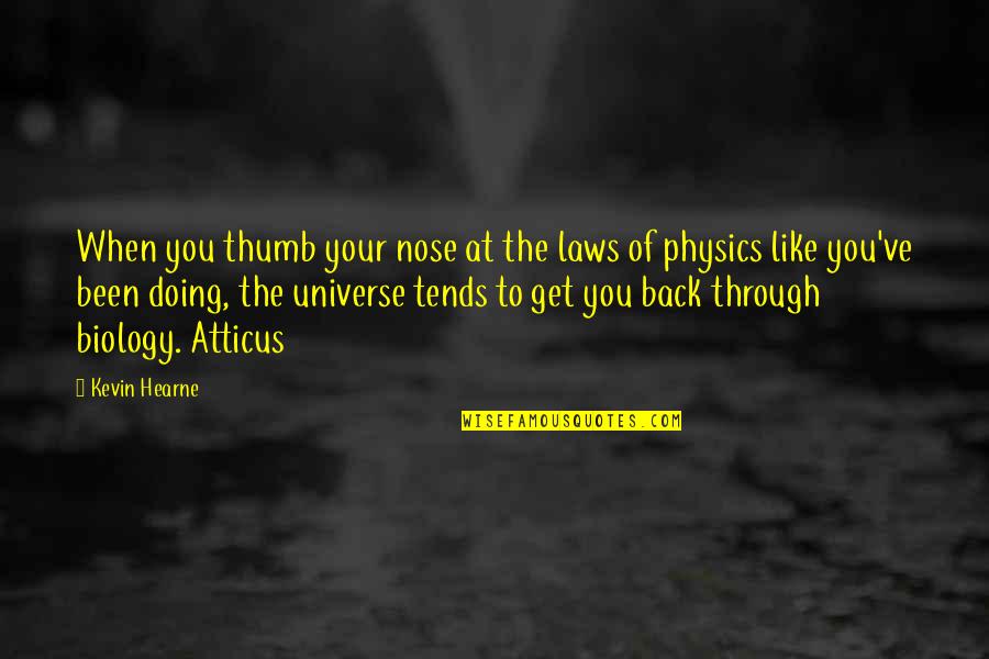 The Laws Of Physics Quotes By Kevin Hearne: When you thumb your nose at the laws