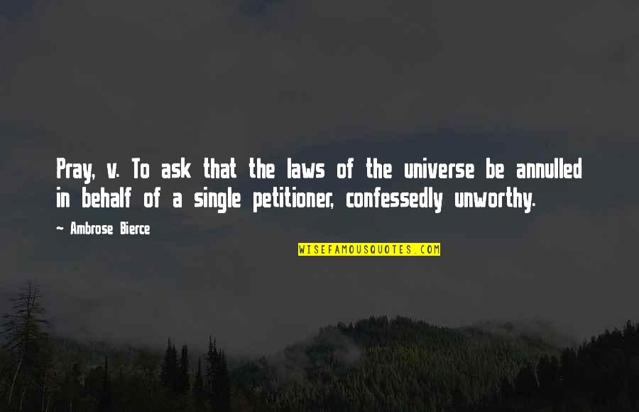 The Laws Of The Universe Quotes By Ambrose Bierce: Pray, v. To ask that the laws of