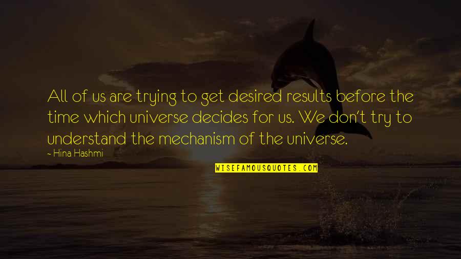 The Laws Of The Universe Quotes By Hina Hashmi: All of us are trying to get desired