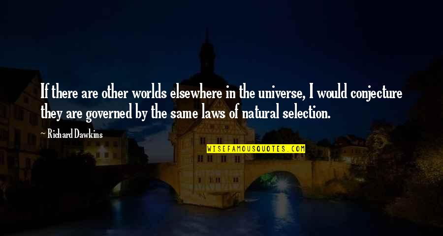 The Laws Of The Universe Quotes By Richard Dawkins: If there are other worlds elsewhere in the