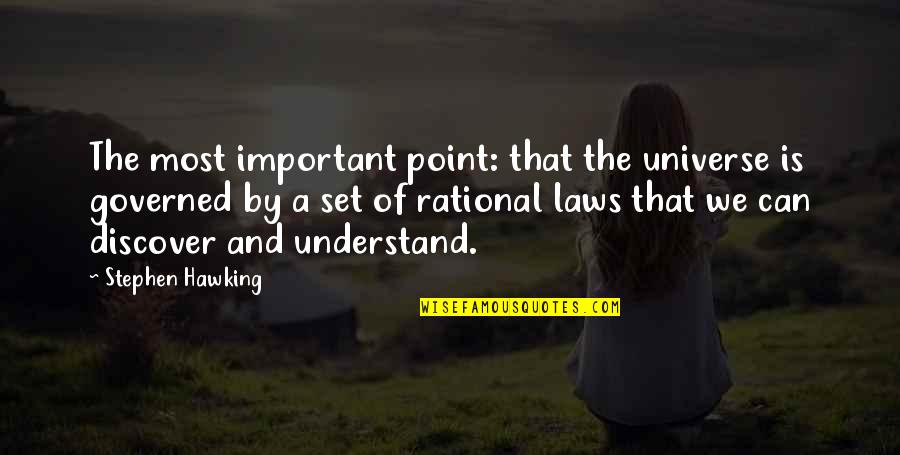 The Laws Of The Universe Quotes By Stephen Hawking: The most important point: that the universe is