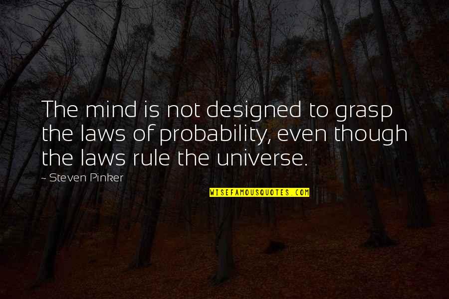 The Laws Of The Universe Quotes By Steven Pinker: The mind is not designed to grasp the
