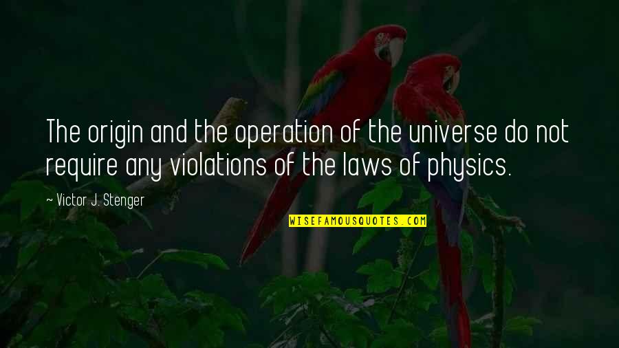 The Laws Of The Universe Quotes By Victor J. Stenger: The origin and the operation of the universe