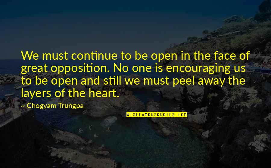 The Layers Quotes By Chogyam Trungpa: We must continue to be open in the The Layers Quotes By Chogyam Trungpa: We must continue to be open in the
