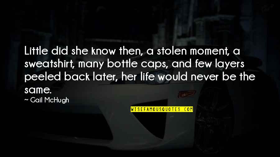 The Layers Quotes By Gail McHugh: Little did she know then, a stolen moment, The Layers Quotes By Gail McHugh: Little did she know then, a stolen moment,
