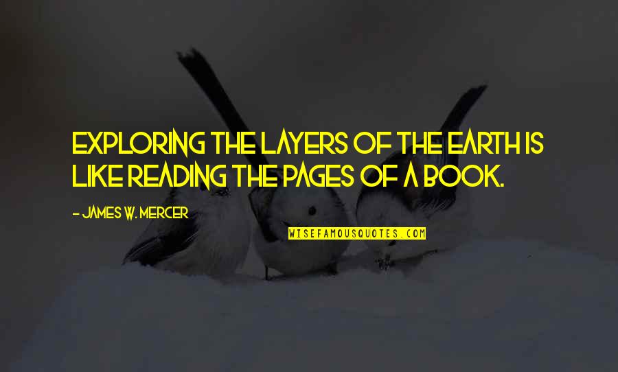 The Layers Quotes By James W. Mercer: Exploring the layers of the earth is like The Layers Quotes By James W. Mercer: Exploring the layers of the earth is like