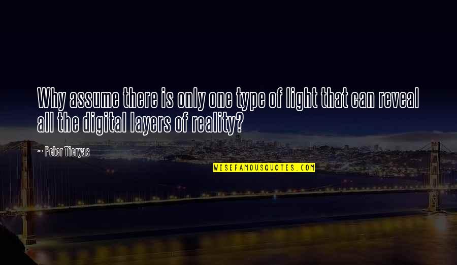The Layers Quotes By Peter Tieryas: Why assume there is only one type of The Layers Quotes By Peter Tieryas: Why assume there is only one type of