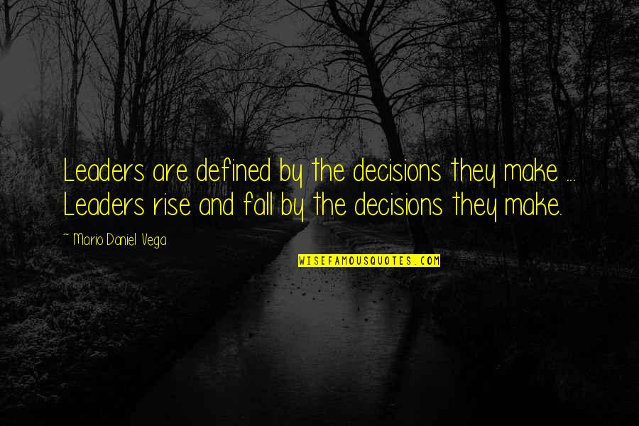 The Leader Quotes By Mario Daniel Vega: Leaders are defined by the decisions they make