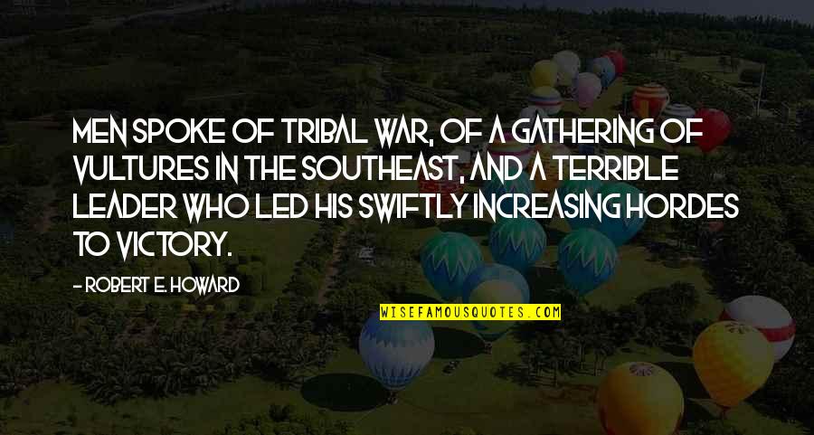 The Leader Quotes By Robert E. Howard: Men spoke of tribal war, of a gathering