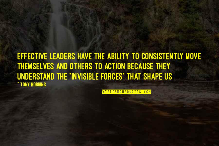 The Leader Quotes By Tony Robbins: Effective leaders have the ability to consistently move
