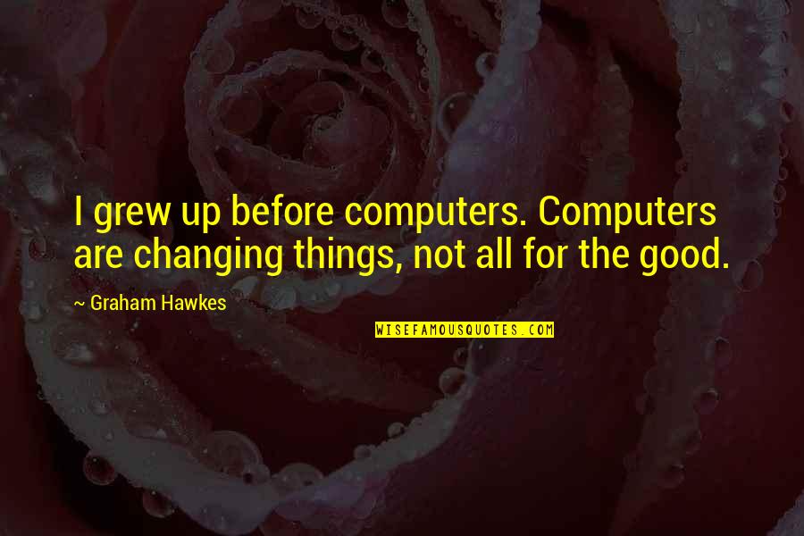 The Leadership Challenge Quotes By Graham Hawkes: I grew up before computers. Computers are changing